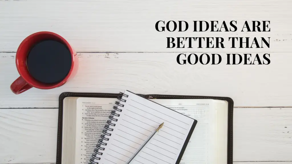 God Ideas Are Better Than Good Ideas 1