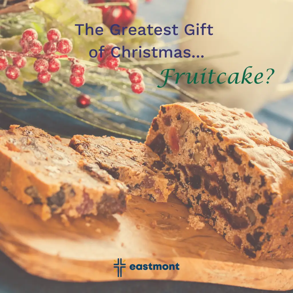 The Greatest Gift of Christmas... Fruitcake? 1