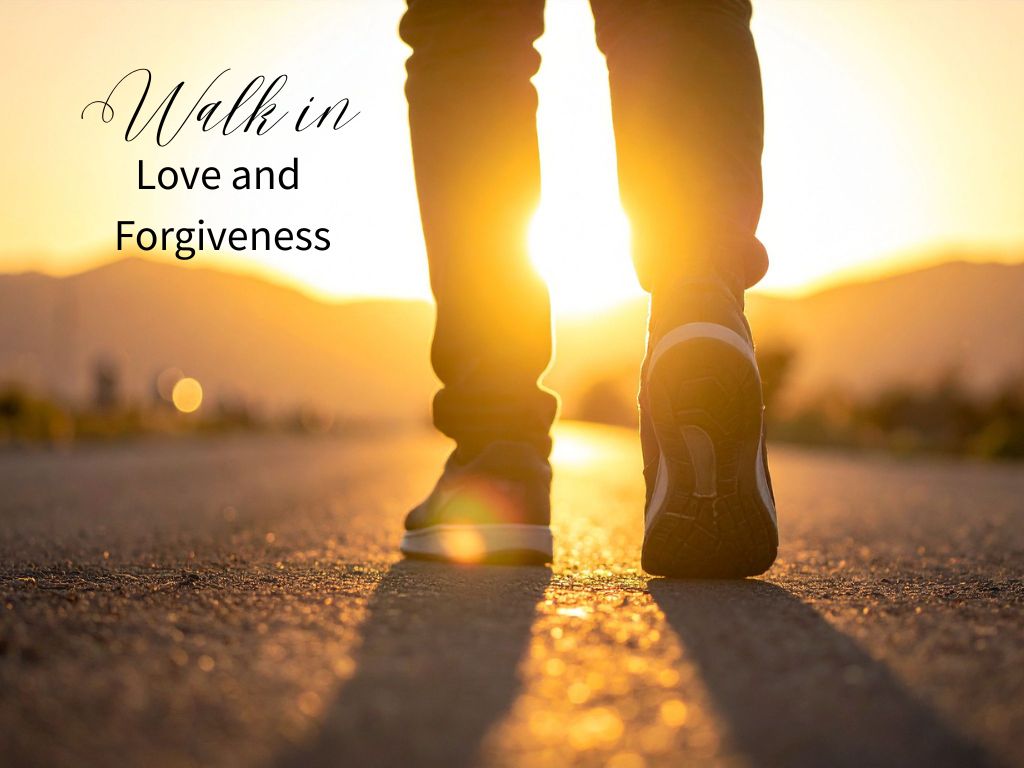 Walk in Love & Forgiveness 1