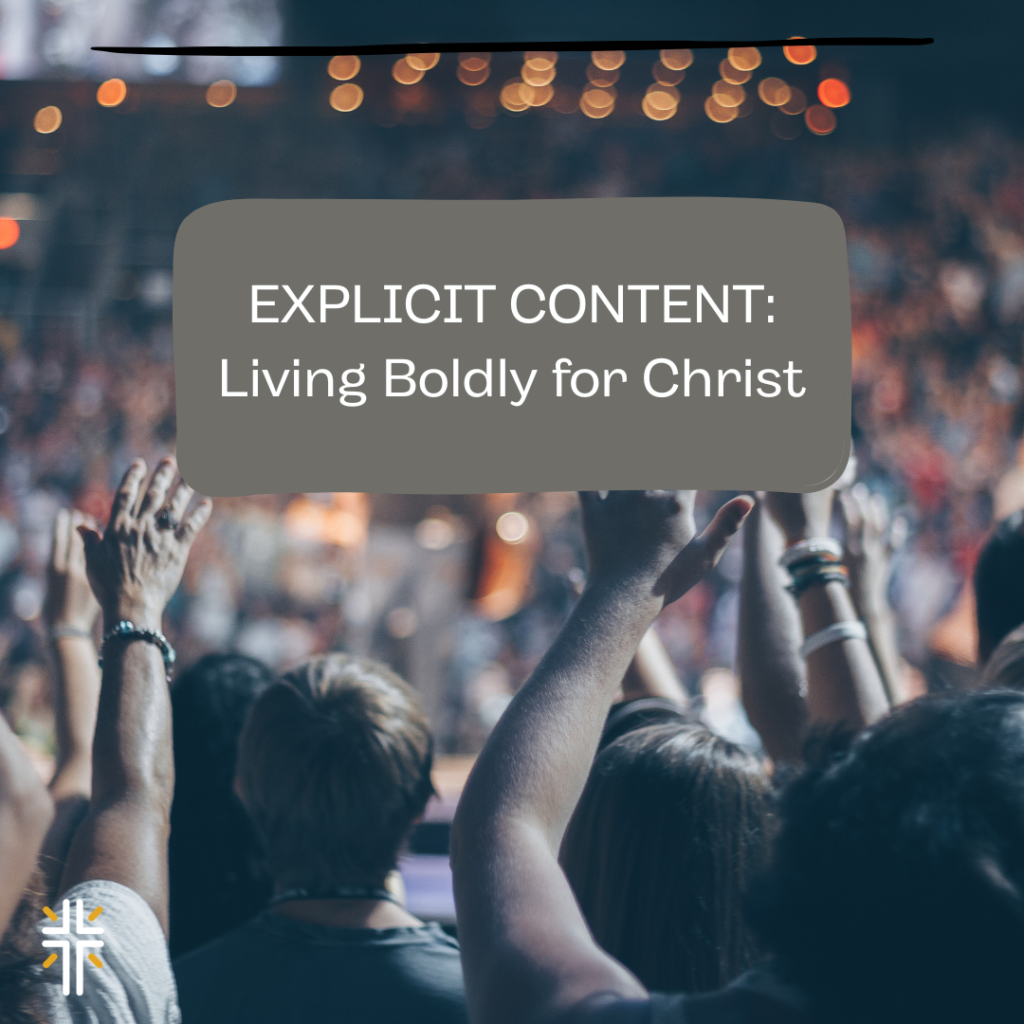 Explicit Content: Living Boldly for Christ 1
