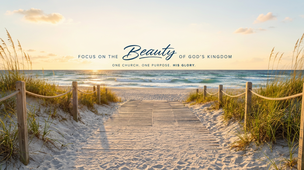 Focus on the Beauty of God's Kingdom, One Church, One Purpose, His Glory