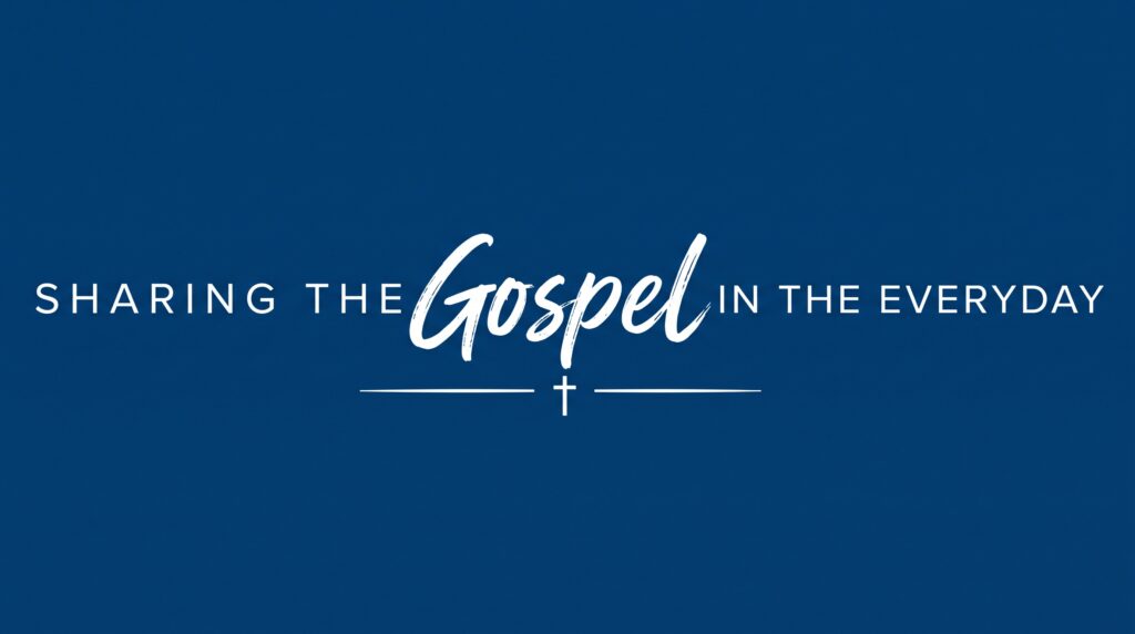 Dark blue background with white text, "Sharing the Gospel in the Everyday."