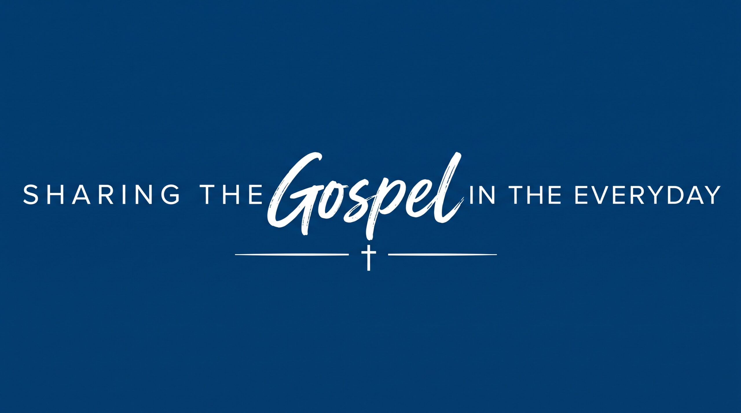 Dark blue background with white text, "Sharing the Gospel in the Everyday."
